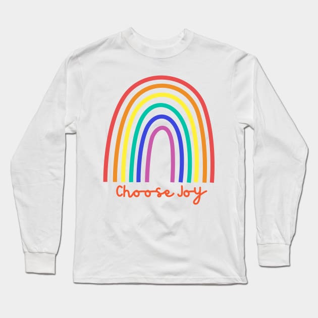 Choose Joy, Choose Love, Choose Happiness, See the Rainbow. Motivational and Inspirational Quote. Long Sleeve T-Shirt by That Cheeky Tee